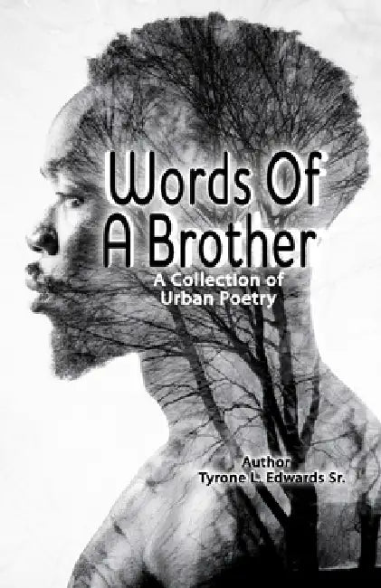 Words Of A Bother by Author Tyrone L Edwards Sr: A collection of Urban Poetry by Sr. Edwards Tyrone L.
