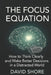 The Focus Equation: How to Think Clearly and Make Better Decisions in a Distracted World by David Shore