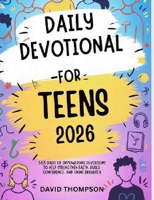 Daily Devotional for Teen 2026: 365 Days of Empowering Devotions to Help Strengthen Faith Build Confidence and Shine Brightly by David Thompson