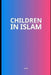 Children in Islam by M. Aa
