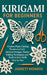 Kirigami for Beginners: Creative Paper Cutting Projects to Craft Intricate Designs, Master Folding Techniques, and Build Artistic Skills Step by Step by Jarrett Monroe