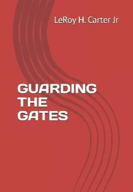 Guarding the Gates by Jr. Carter Leroy H.