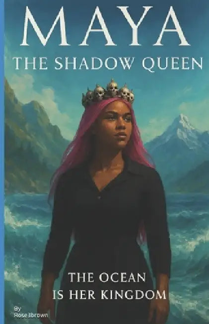 Maya The Shadow Queen: The Woman Who Defied Kings and Thrones by Rose3brown Rose