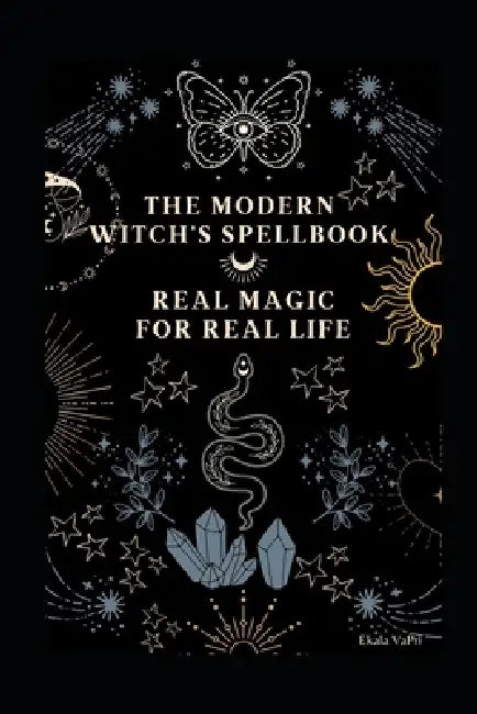 The Modern Witch's Spellbook: Real Magic for Real Life by Ekala Vapri