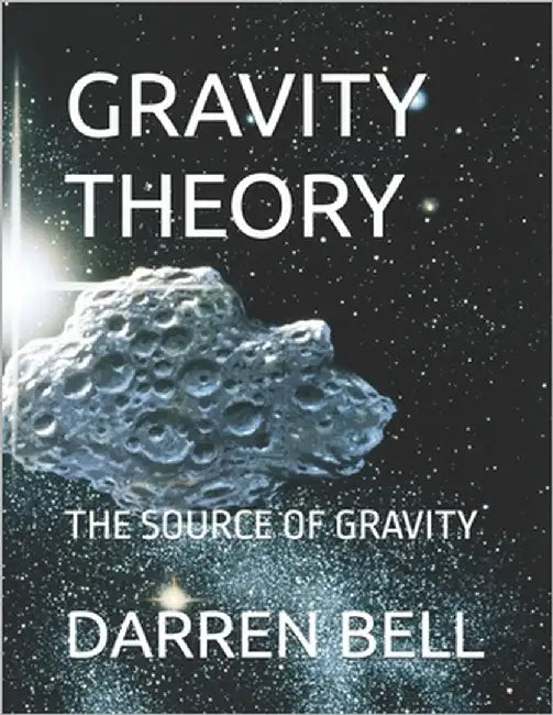 Gravity Theory: The Source of Gravity by Bell, Darren Kent