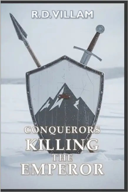 Conquerors: Killing the Emperor: An Epic Military Fantasy Saga by Villam, R. D.