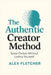 The Authentic Creator Method: Grow Online Without Losing Yourself by Alex Fletcher