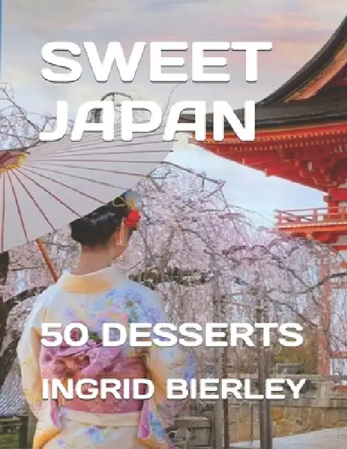 Sweet Japan: 50 Desserts by Ingrid Bierley