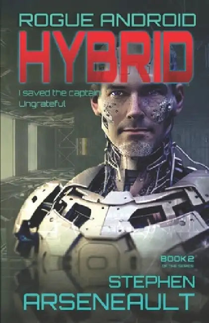 Hybrid: ROGUE ANDROID Book Two by Stephen Arseneault