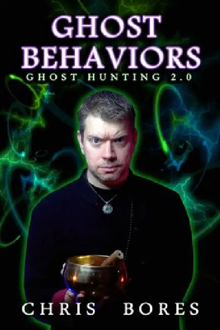 Ghost Behaviors (Ghost Hunting 2.0) by Chris Bores