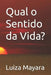 Qual o Sentido da Vida? by Luiza Mayara