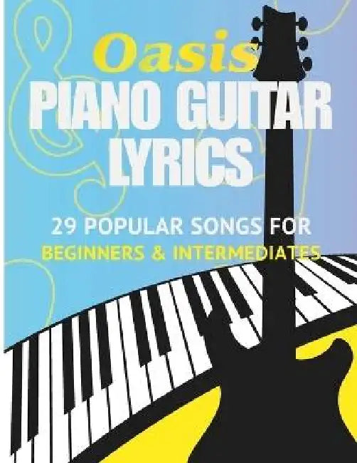 Oasis Sheet Music Book: 29 Popular Songs for Piano and Guitar (with Lyrics) - For Beginners & Intermediate Players by Cassiel Rune