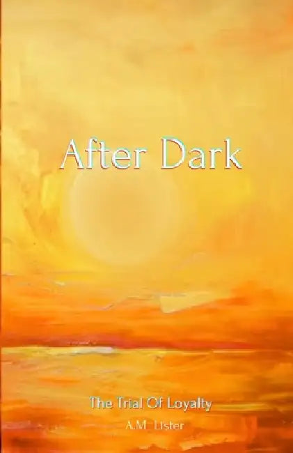 After Dark: The Trial Of Loyalty by A. M. Lister