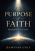 The Purpose of Faith: Bringing Heaven to Earth by Dameyan Cole