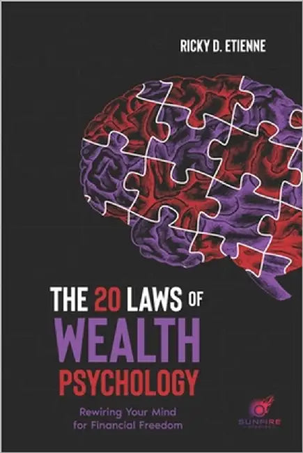 The 20 Laws of Wealth Psychology: Rewiring Your Mind for Financial Freedom by Etienne, Ricky D.