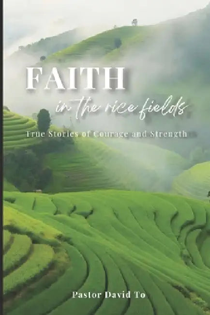 Faith in the Rice Fields by Pastor David To