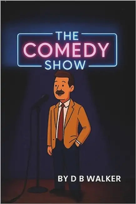 The Comedy Show: Hilarious Jokes and Cartoon Laughs for All Ages - Stand-Up Style Fun by D B Walker by Walker, D. B.
