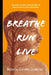 Breathe.Run.Live.: One man, six cities and one promise: to learn to breathe without fear. by Andrew J. Burton, Roberto Garrido Gutierrez