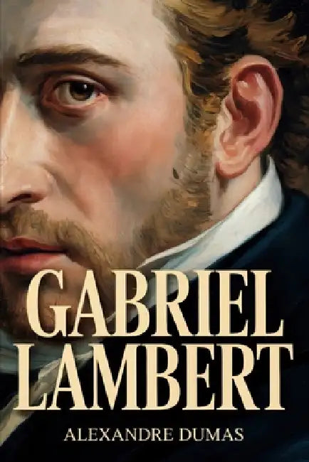 Gabriel Lambert: A New Translation by Serge Laclos, Alexandre Dumas