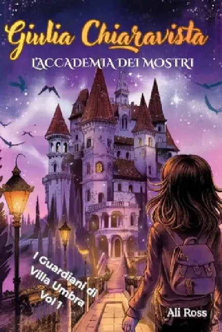 Giulia Chiaravista: L'Accademia dei Mostri: I Guardiani di Villa Umbra: vol 1 - Un libro d'avventura per ragazzi sull' Amicizia e il Coraggio. Libro p by Ali Ross
