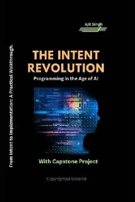 The Intent Revolution: Programming in the Age of AI by Ajit Singh