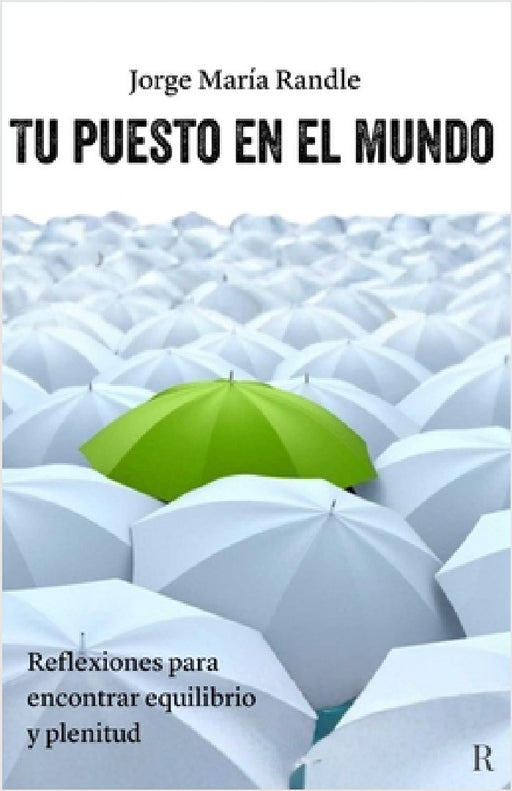 Tu puesto en el mundo: Reflexiones para encontrar equilibrio y plenitud by Jorge María Randle