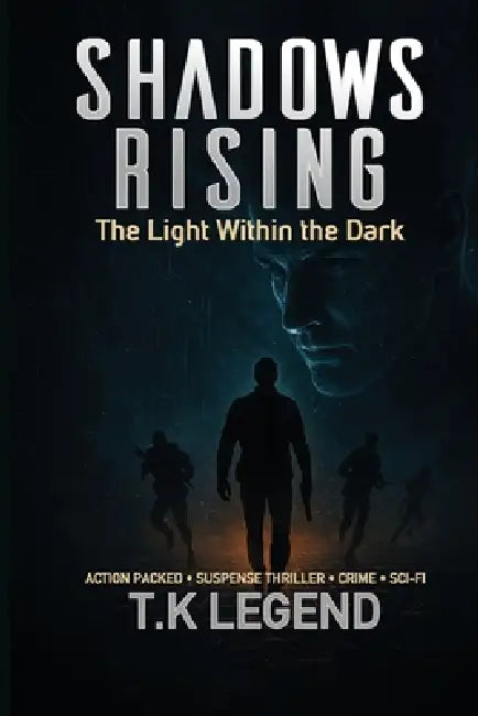 Shadow Rising Vol II: The Light Within the Dark Action-Packed Crime Suspense; Psychological Thriller by T. K. Legend