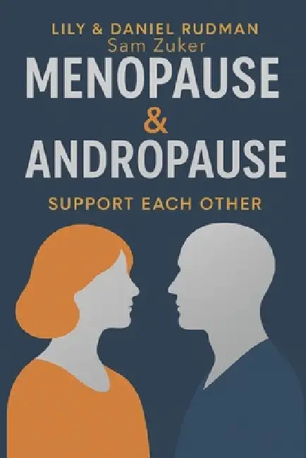 Menopause & Andropause: Support Each Other by Daniel Rudman, Sam Zuker, Lily Rudman