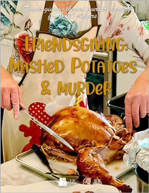 Friendsgiving: Mashed Potatoes and Murder: a thanksgiving-themed murder mystery for 8-24 players by Schmitz, Christopher D.