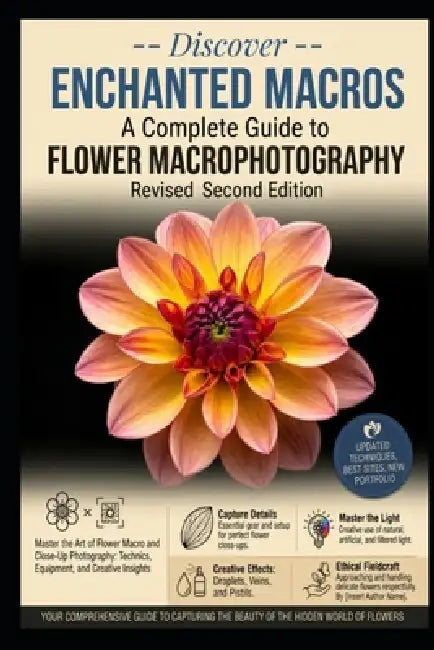 Enchanted Macros: Capturing the Hidden World of Flowers: The Art and Technique of Macro Flower Photography by Catherine Bohemier, Paul Parent