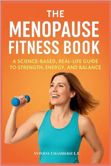 The Menopause Fitness Book: A Science-Based, Real-Life Guide to Strength, Energy, and Balance by Chamberie L. C., Antoine