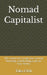 Nomad Capitalist: 100 Lessons for Living Free, Earning Remotely, and Building a Life on Your Terms. by Taka Gibli