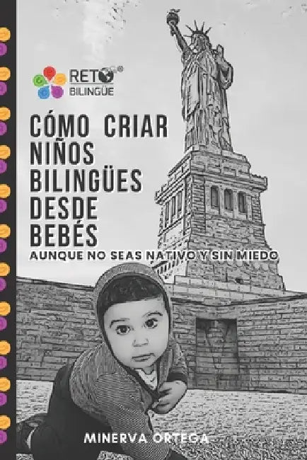 Cómo Criar Niños Bilingües Desde Bebés, Aunque No Seas Nativo y Sin Miedo by Minerva Ortega