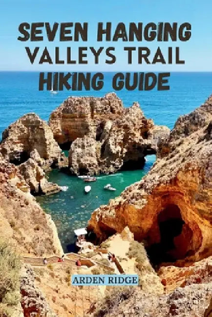 Seven Hanging Valleys Trail Hiking Guide: Explore Portugal's Most Breathtaking Coastal Path Updated Edition 2025-2026 by Arden Ridge