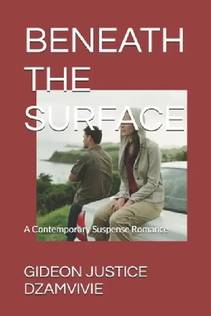 Beneath the Surface: Contemporary Suspense Romance by Gideon Justice Dzamvivie