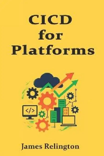 CI/CD for Platforms: Pipelines, Environments, and Safe Releases by James Relington
