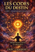 Les Codes du Destin - Tome 3 - Le Pouvoir des Synchronicités: Quand l'univers t'envoie des signes précis by Eric Lambert