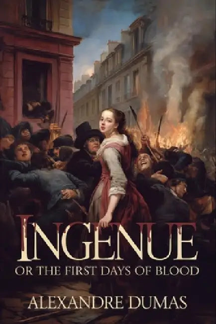 Ingénue: Or The First Days Of Blood: A New Translation by Serge Laclos, Alexandre Dumas