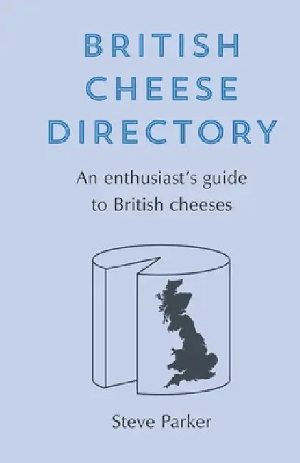 British Cheese Directory: An enthusiast's guide by Steve Parker