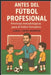 Antes del Futbol Profesional: "Premisas Metodologicas para el Futbol Profesional" by Javier Grazziotin, Gabriel Brandoni