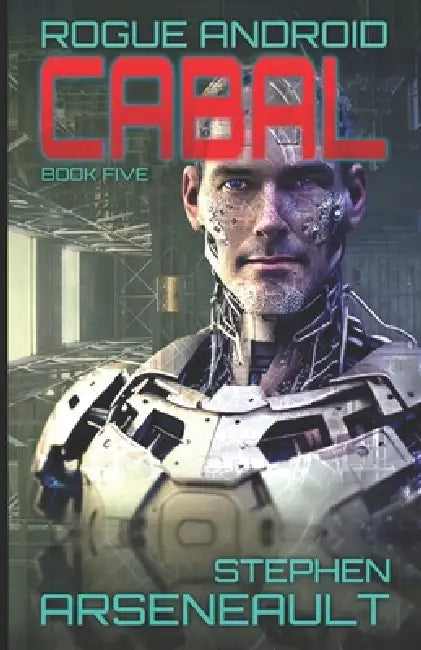Cabal: ROGUE ANDROID Book Five by Stephen Arseneault