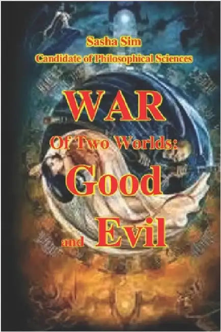 War of Two Worlds: Good and Evil by Sim, Sasha