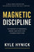 Magnetic Discipline: The Mindset of Confidence, Energy, and Focus That Changes Everything by Kyle Hynick