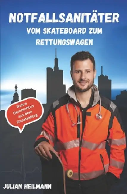 Notfallsanitäter Vom Skateboard zum Rettungswagen by Julian Heilmann