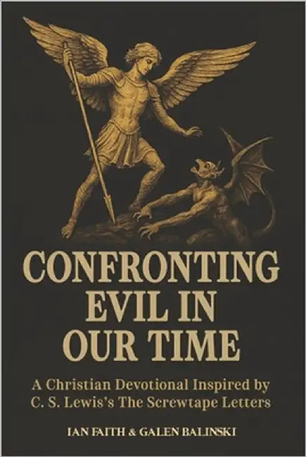 Confronting Evil in Our Time: A Christian Devotional Inspired by C. S. Lewis's The Screwtape Letters by Balinski, Galen