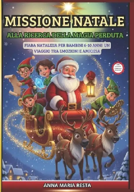 MISSIONE NATALE Alla Ricerca della Magia Perduta Fiaba Natalizia per Bambini 6-10 Anni: Fiaba Natalizia per Bambini 6-10 Anni - Un Viaggio tra Emozion by Anna Maria Resta