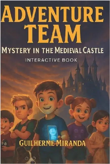 Interactive book: Adventure Team: Mystery in the Medieval Castle by Miranda de Aguiar, Guilherme