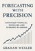Forecasting with Precision: Advanced Financial Modeling and Scenario Planning: Techniques for top-down, bottom-up, and hybrid forecasting models using by Danny Munrow, Hayden Van Der Post, Graham Wexler