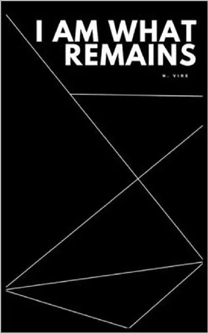 I Am What Remains by Vire, N.