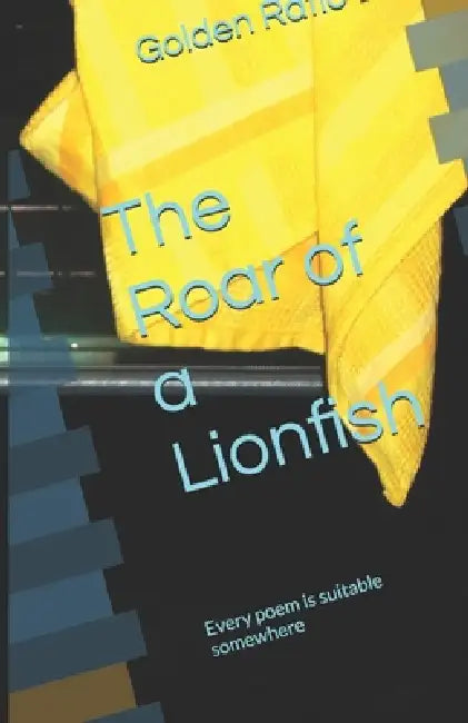 The Roar of a Lionfish: Every poem is suitable somewhere by Jumpin Media Books, Golden Ratio Books
